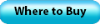 Click here for list of Where to Buy Shops Click here for list of Where to Buy Shops